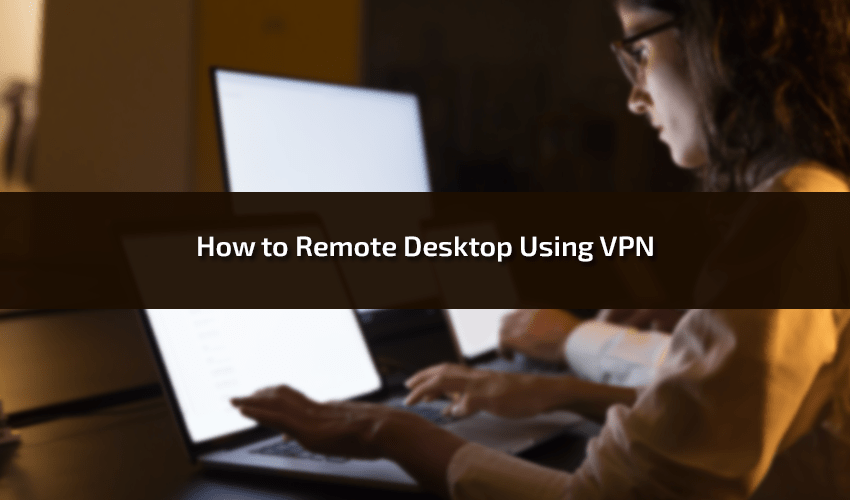 How to Remote Desktop Using VPN