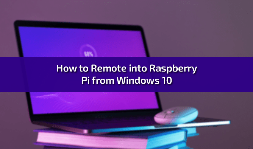 How to Remote into Raspberry Pi from Windows 10