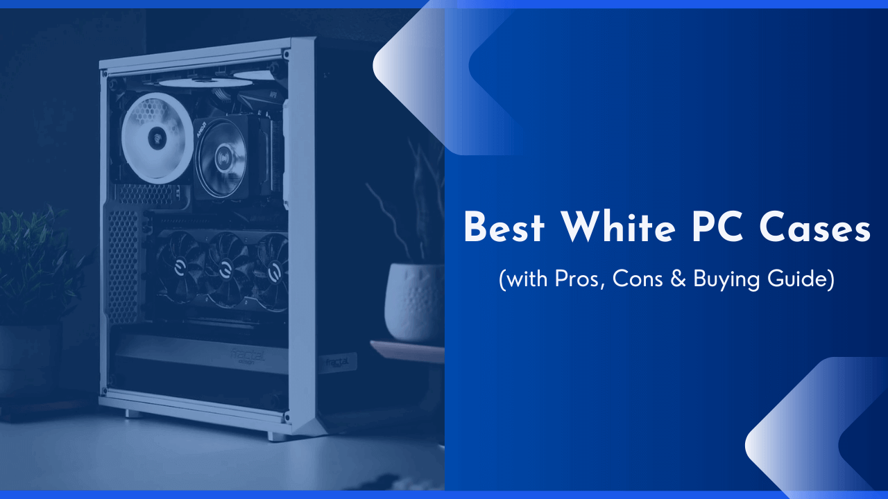10 Best White PC Cases In 2026 With Pros Cons Reviews PCBuilder Best White Pc Cases 