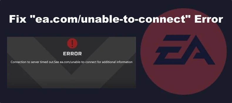 How to Fix "ea.com/unable-to-connect" Error (1) How to Fix "ea.com/unable-to-connect" Error (1)