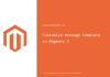 Customize message template in Magento 2 Customize message template in Magento 2