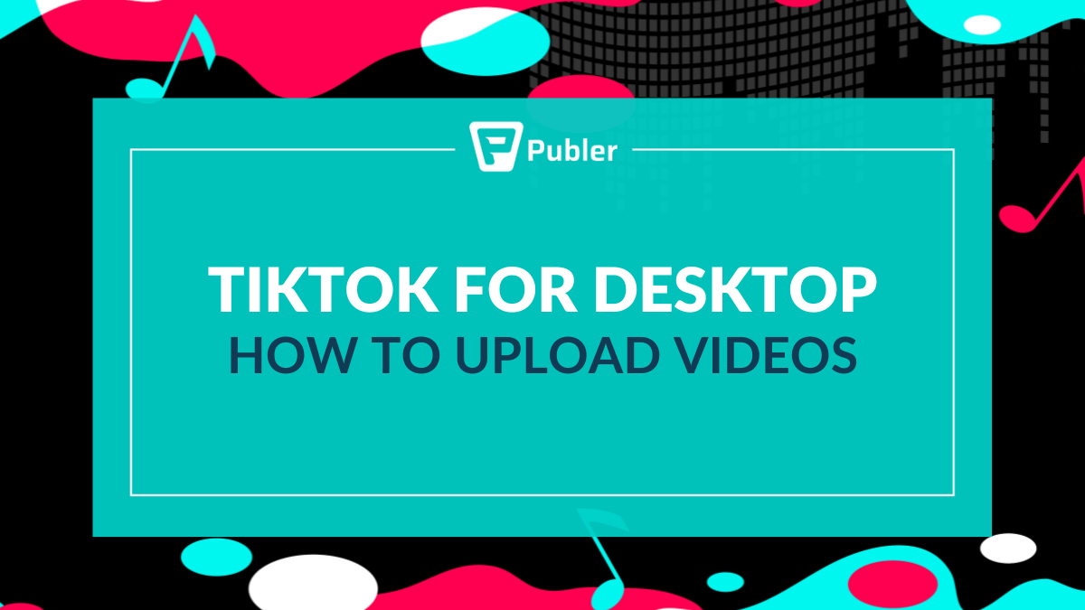 How To Upload Videos & Use TikTok for Desktop: 4 Easy Steps