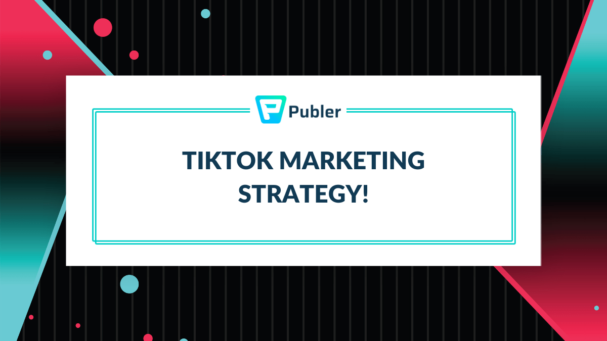 Building A TikTok Marketing Strategy For Rapid Growth