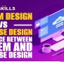 System Design Vs Database Design- Difference Between System And ...