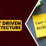 Event Driven Architecture: Mastering From Basics To Real-World Applications