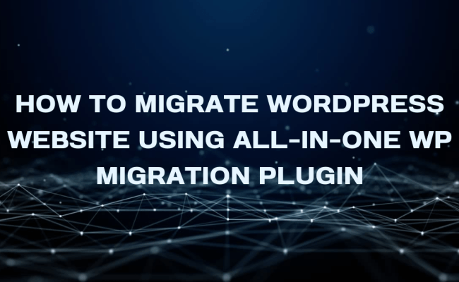 How To Migrate Wordpress Website Using All-in-One WP Migration Plugin ...