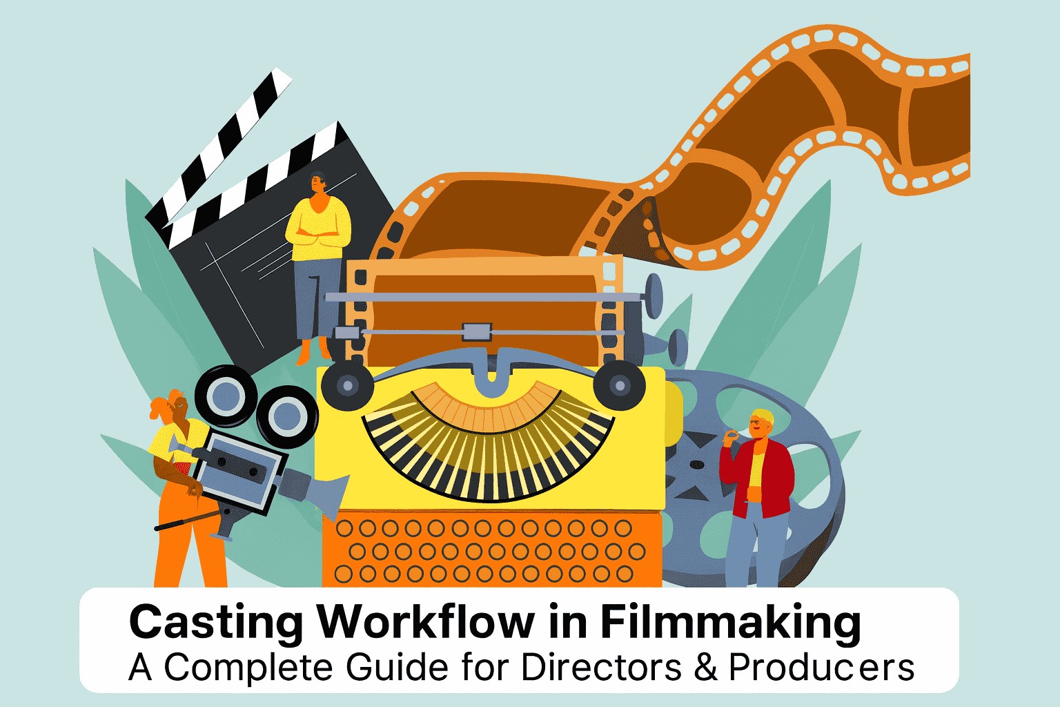 Casting Workflow in Filmmaking illustration showing a camera, clapperboard, film reel, typewriter, and filmmakers with guide text for directors and producers.