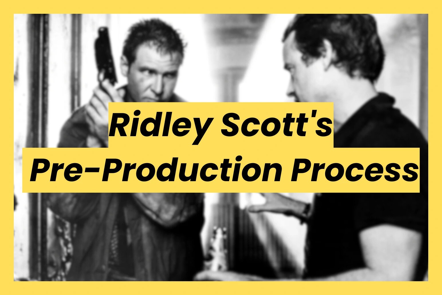 Featured banner for the blog post titled Ridley Scott's pre-production process in Blade Runner, featuring Harrison Ford as Deckard.