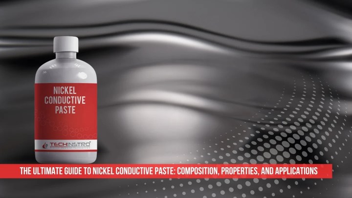 The Ultimate Guide to Nickel Conductive Paste: Composition, Properties, and Applications