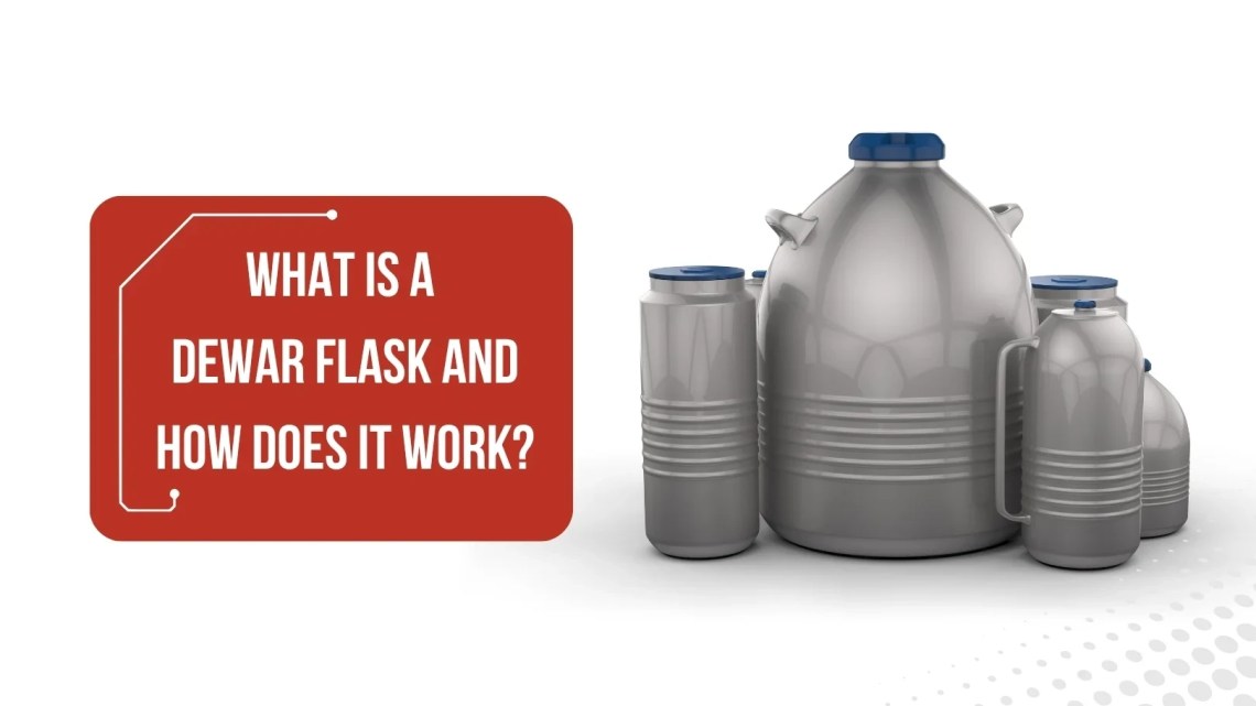 What is a Dewar Flask and How Does It Work? What is a Dewar Flask and How Does It Work?