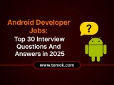 Android Developer Jobs 30 Key Questions With Answers 2025