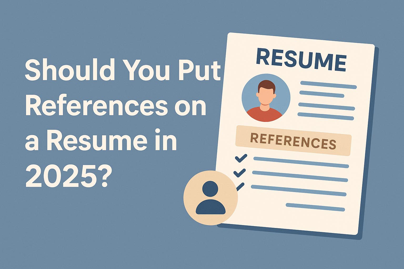 Should You Put References On A Resume In 2025 The Interview Guys References On Resume 