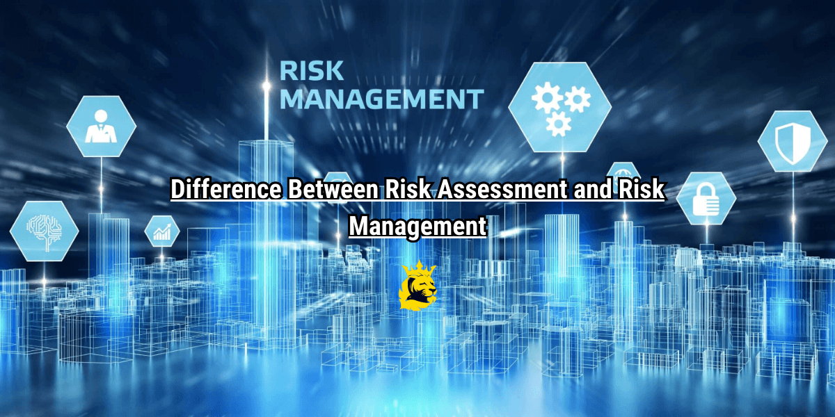 Difference Between Risk Assessment and Risk Management