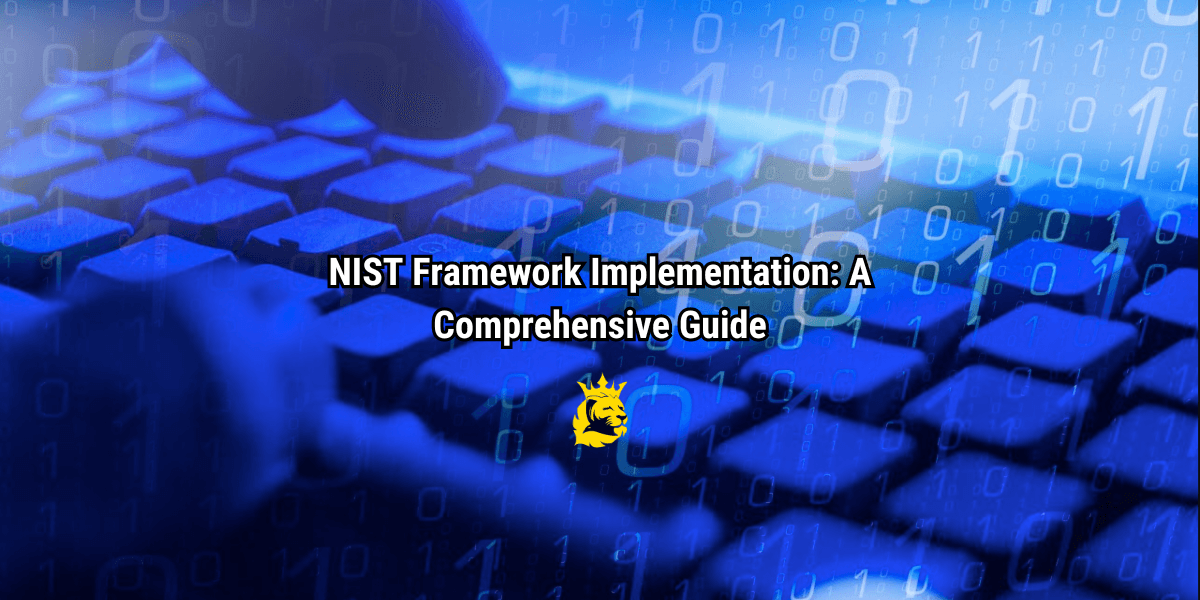 NIST Framework Implementation: A Comprehensive Guide