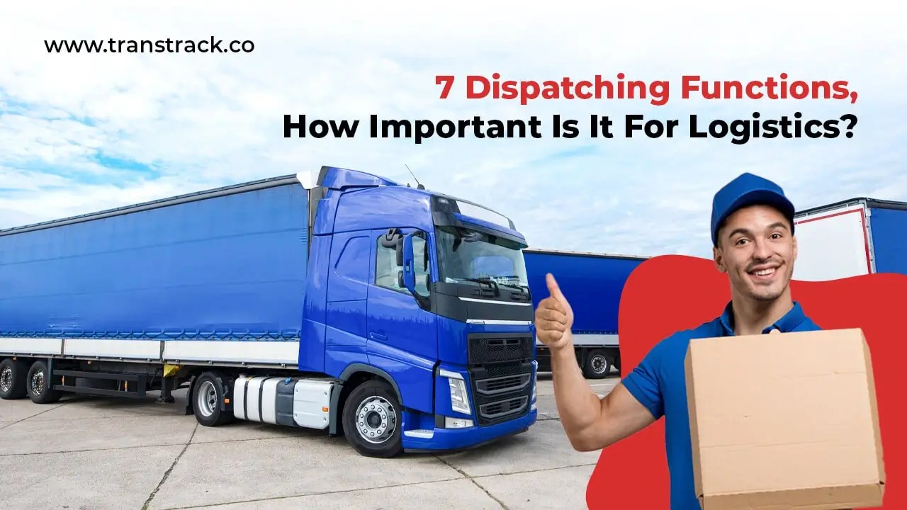 7 dispatching functions, how important is it for logistics?