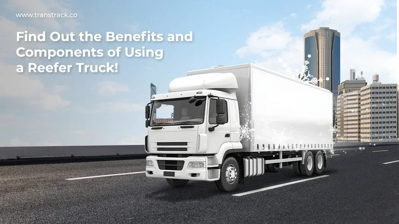 Find out the benefits and components of using a reefer truck!