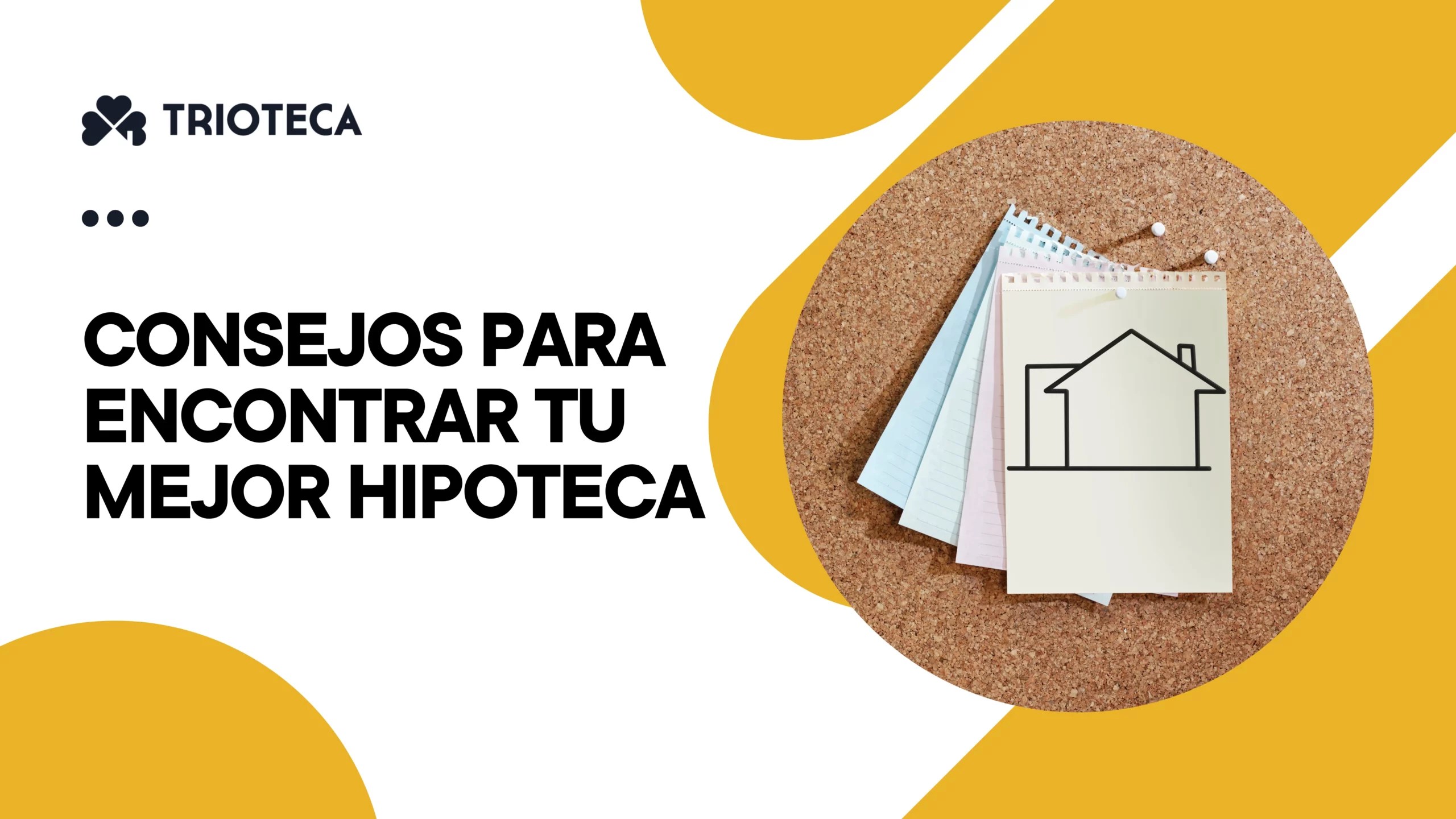 Consejos para encontrar tu mejor hipoteca