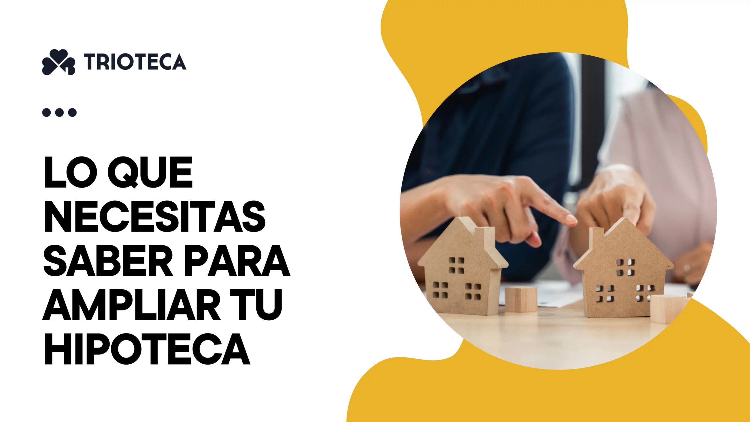 Lo que necesitas saber para ampliar tu hipoteca