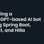 Building A ChatGPT-based AI Bot Using Spring Boot, React, And Hilla ...