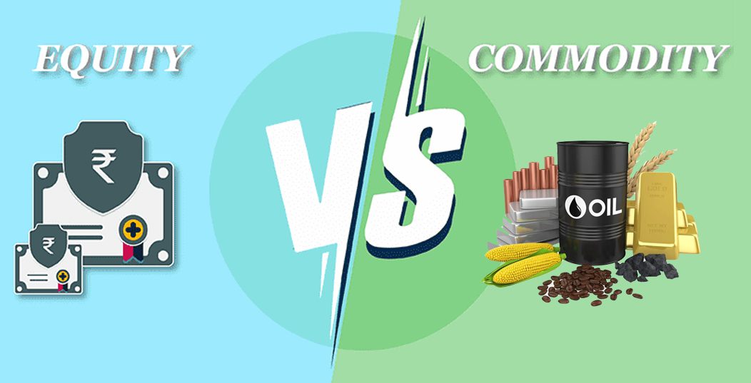 Equity V/S Commodity - Key Differences between Equity and Commodity