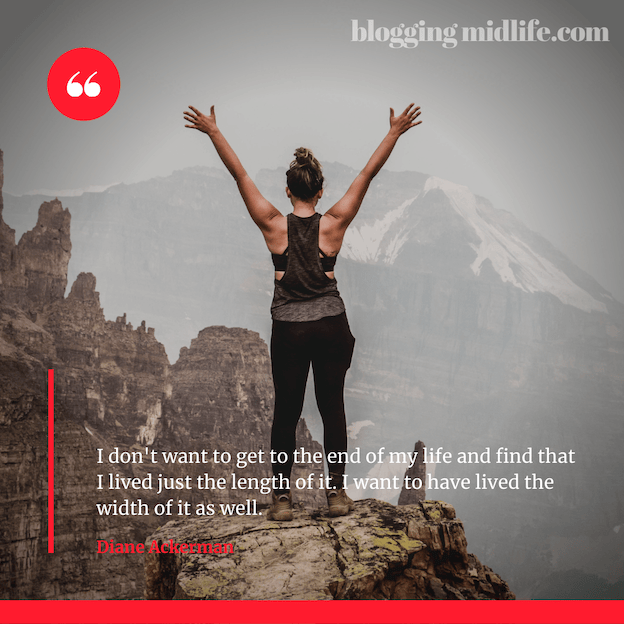 Living the length and width of your life.
