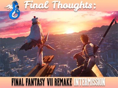 Final Thoughts : Final Fantasy VII Remake INTERMISSION - Blogging with Dragons