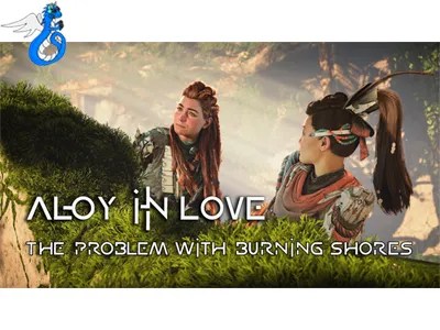 Aloy in Love : The Problems with Burning Shores