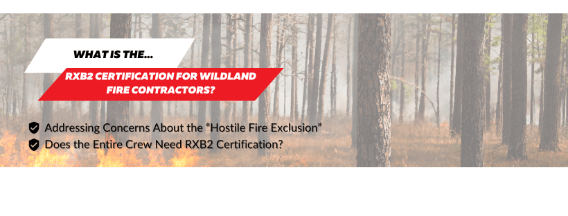 Wildland Fire Contractor Insurance: Coverage, RXB2 Certification & Exclusions