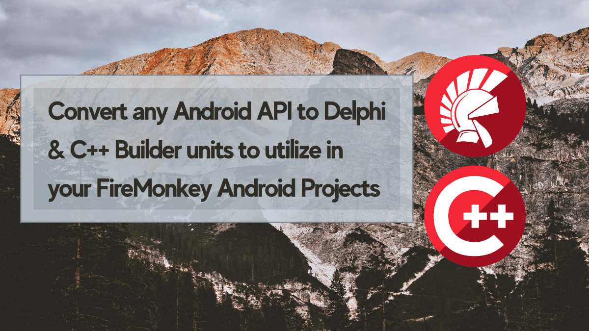 Convert any Android API to Delphi C++ Builder units to utilize in your FireMonkey Android Projects | Embarcadero RAD Studio Delphi C++Builder Blogs