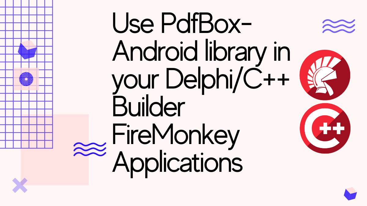 Use PdfBoxAndroid library in your DelphiC++ Builder FireMonkey Applications | Embarcadero RAD Studio Delphi  C++Builder Blogs