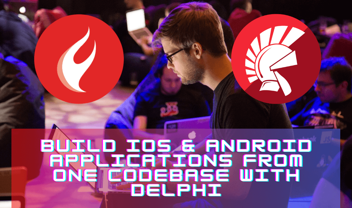 Build iOS Android Applications From One Codebase With Delphi | Embarcadero RAD Studio Delphi C++Builder Blogs