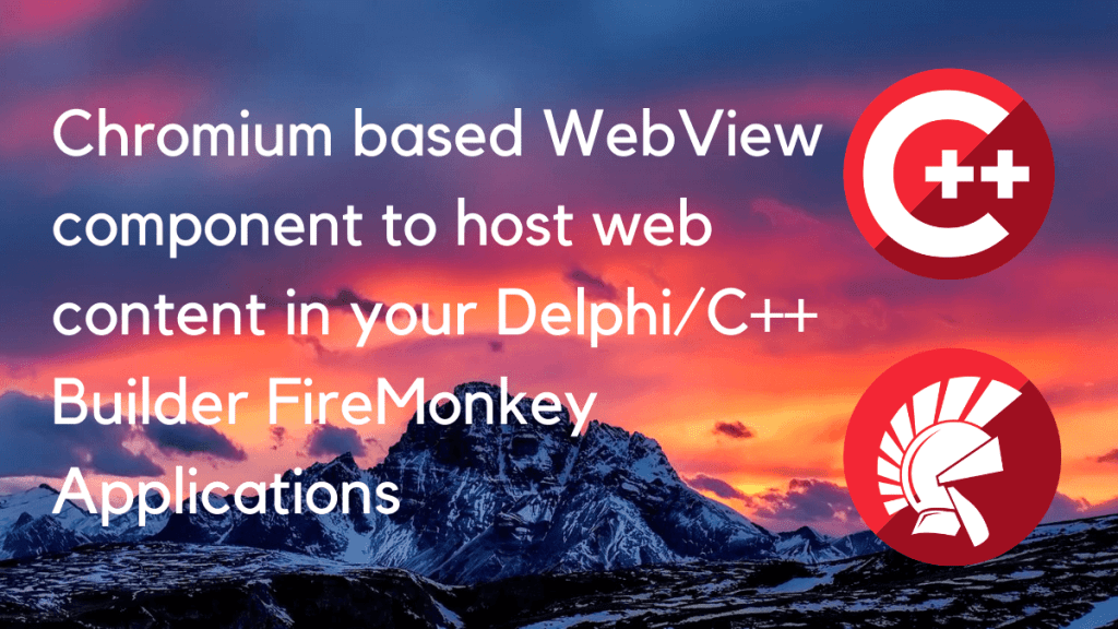 Chromium based WebView component to host web content in your DelphiC++ Builder FireMonkey Applications | Embarcadero RAD Studio Delphi C++Builder Blogs