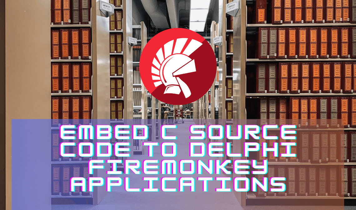 Embed C Source Code To Delphi FireMonkey Applications | Embarcadero RAD Studio Delphi C++Builder Blogs