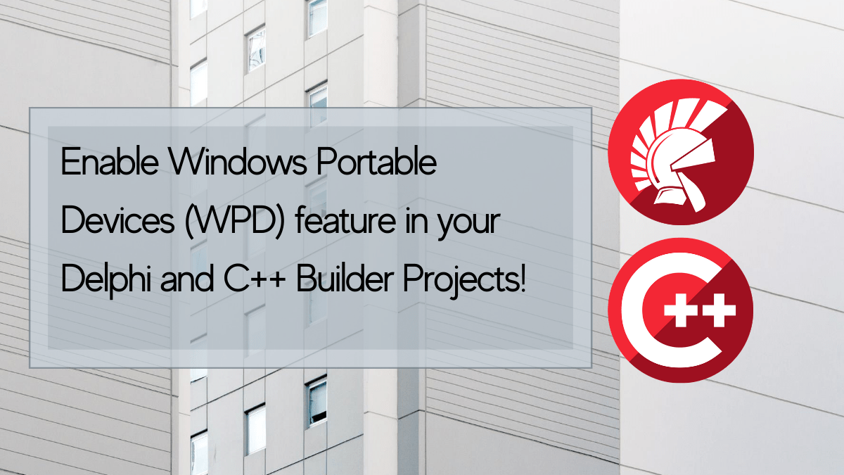 EnableWindowsPortableDevicesWPDfeatureinyourDelphiandCBuilderProjects | Embarcadero RAD Studio Delphi C++Builder Blogs