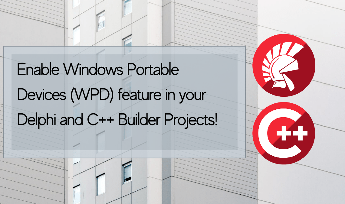EnableWindowsPortableDevicesWPDfeatureinyourDelphiandCBuilderProjects | Embarcadero RAD Studio Delphi  C++Builder Blogs