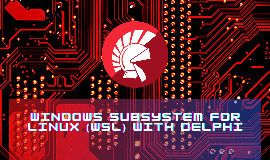 Windows Subsystem For Linux WSL With Delphi | Embarcadero RAD Studio Delphi C++Builder Blogs