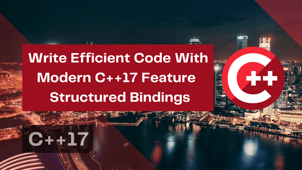 write efficient code with modern c17 feature structured bindings
