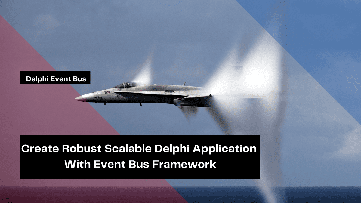 create robust scalable delphi application with event bus framework