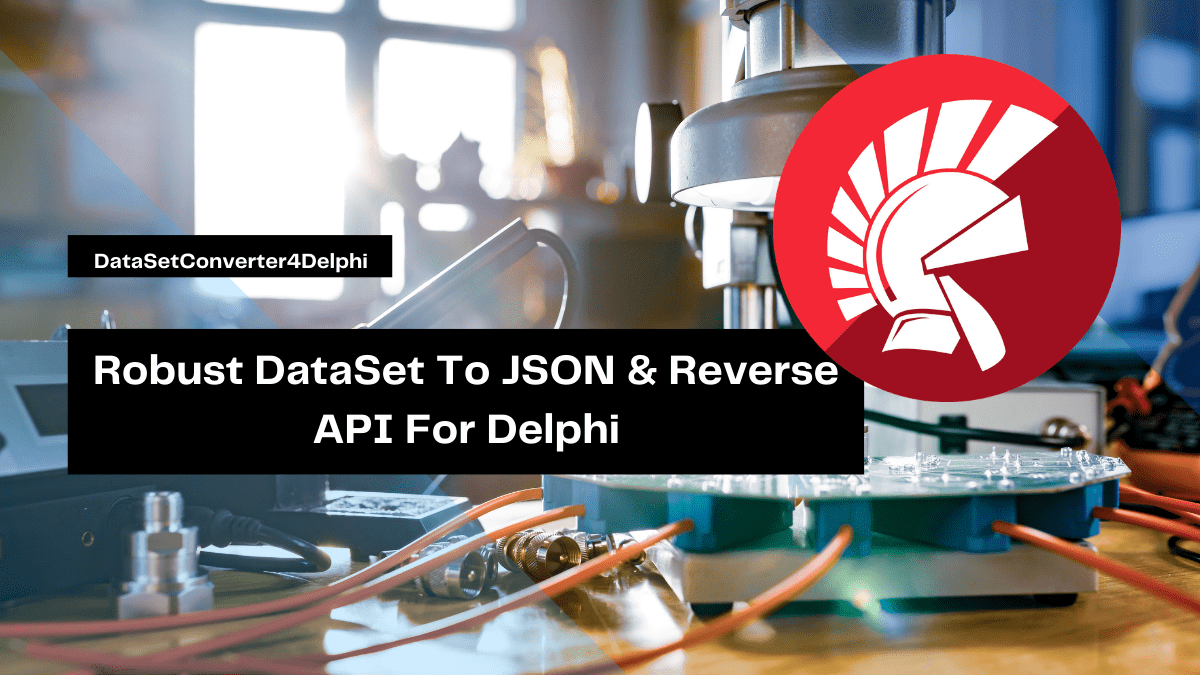 Robust DataSet To JSON Reverse API For Delphi | Embarcadero RAD Studio Delphi C++Builder Blogs robust dataset to json reverse api for delphi