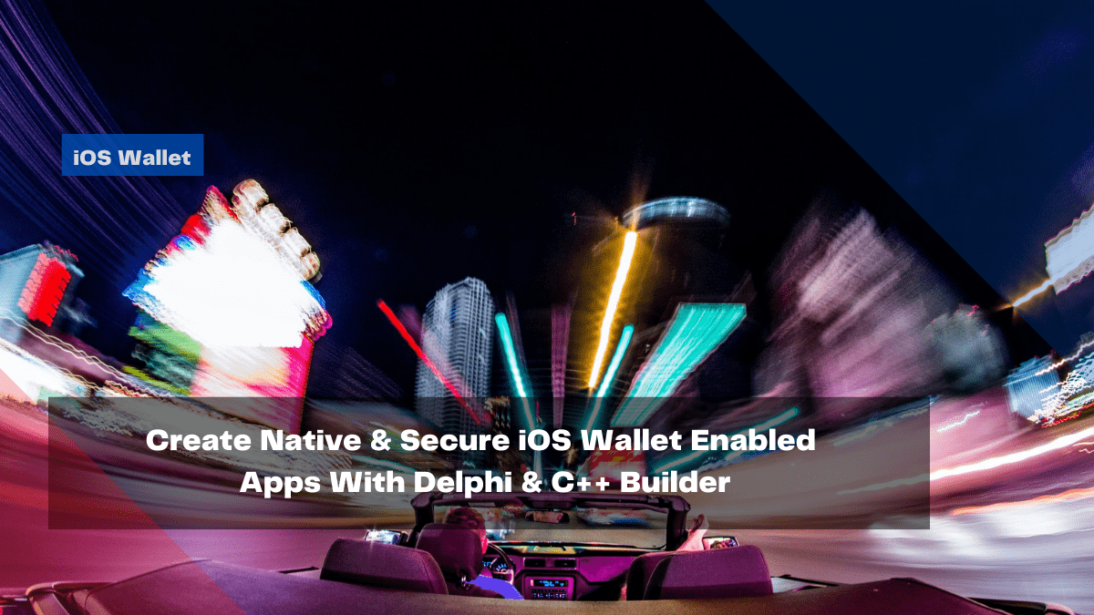 create native secure ios wallet enabled apps with delphi c builder