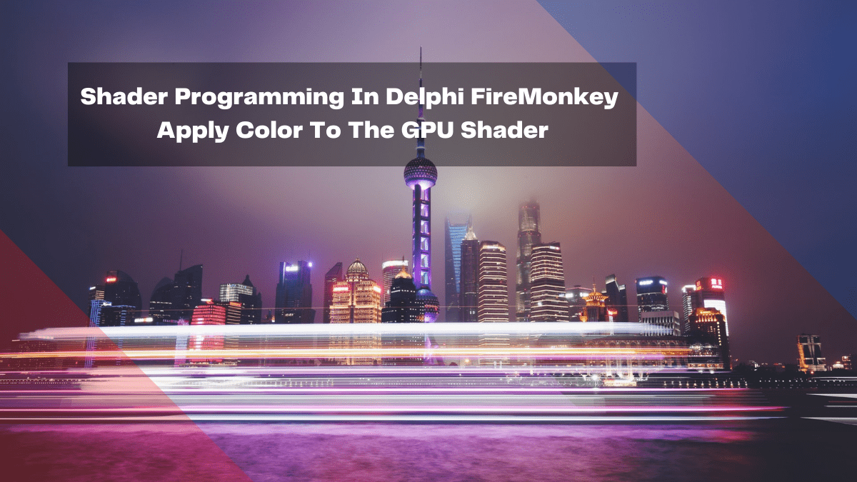 Shader Programming In Delphi FireMonkey Apply Color To The GPU Shader | Embarcadero RAD Studio Delphi C++Builder Blogs shader programming in delphi firemonkey apply color to the gpu shader