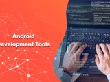 What Are Android Development Tools Blog Techitopia