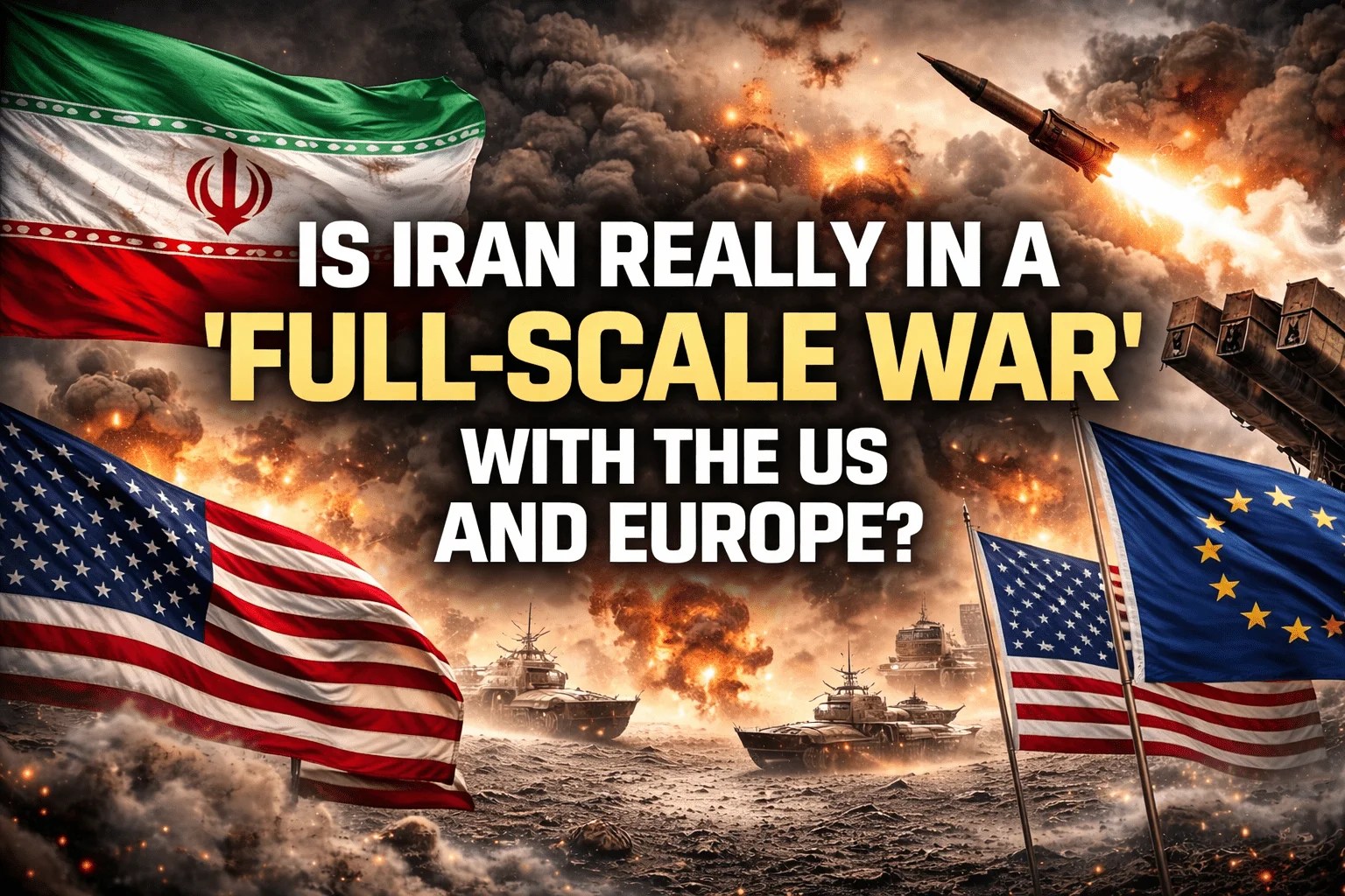 Is Iran Really in a ‘Full-Scale War’ With the US and Europe? Explained