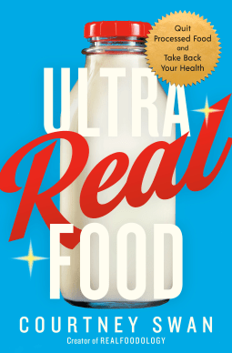 blogternator.com - / - Ultra Real Food: Quit Processed Food and Take Back Your Health - Courtney Swan