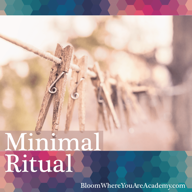 Minimal Ritual: Getting unstuck and making space in your life