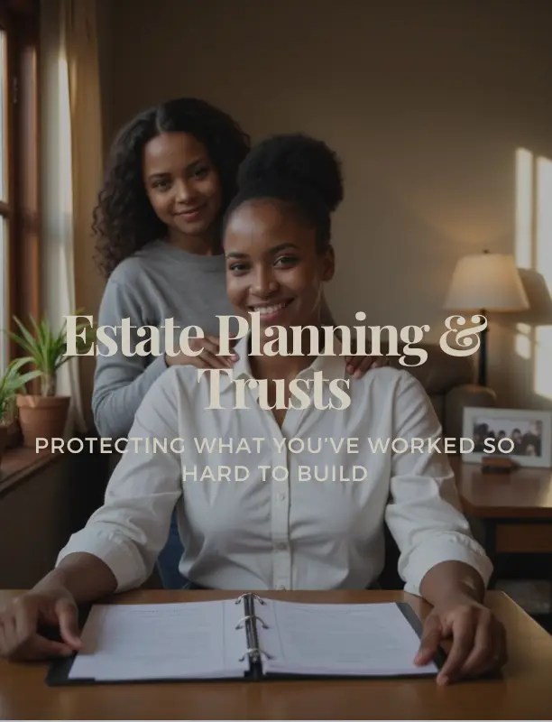 Estate Planning and Trusts: Protecting What You’ve Worked So Hard to Build
