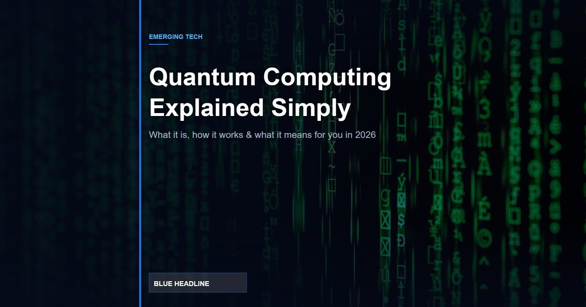 Quantum Computing Explained Simply: What It Is and What It Means for You in 2026