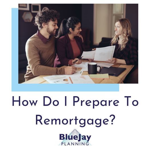 How Do I Prepare to Remortgage?