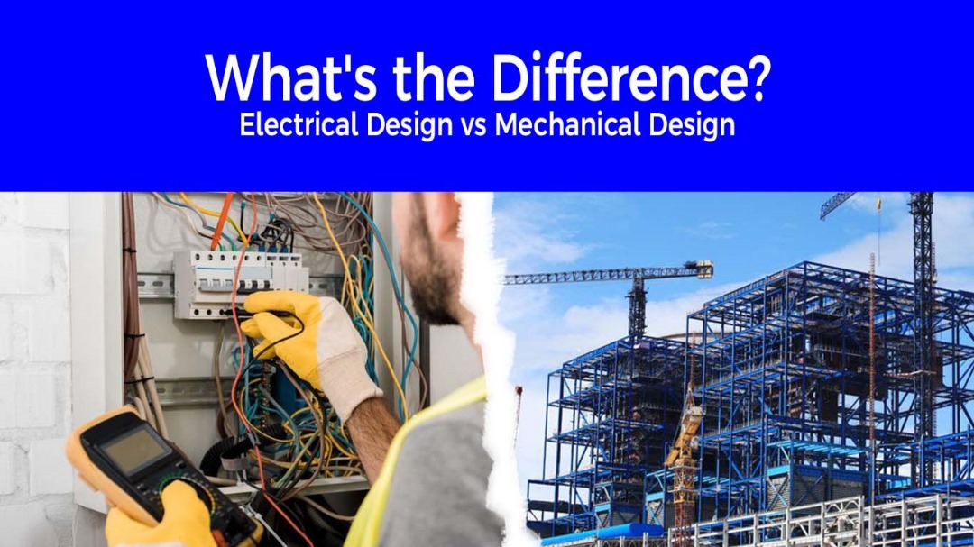 Electrical Design vs. Mechanical Design: Understanding the Key Differences
