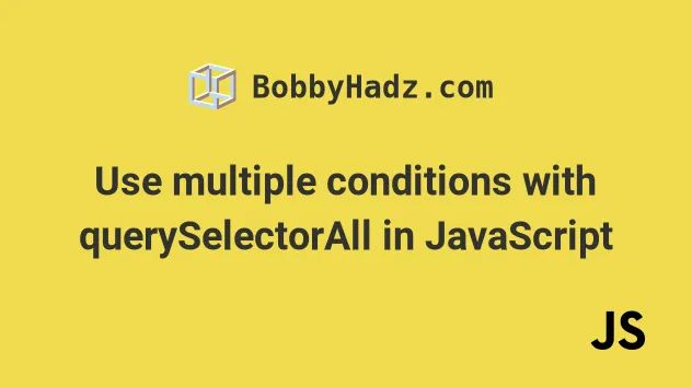 Use Multiple Conditions With Queryselectorall In Javascript Bobbyhadz - Creative Dark Texture - Ultra HD